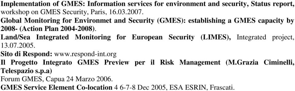 Land/Sea Integrated Monitoring for European Security (LIMES), Integrated project, 13.07.2005. Sito di Respond: www.respond-int.