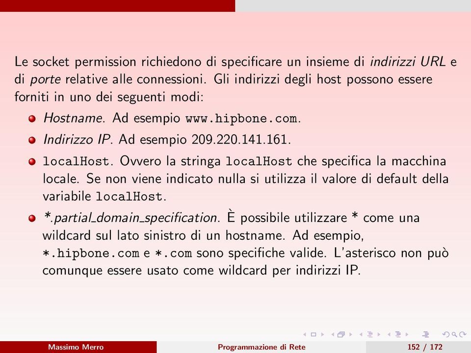 Ovvero la stringa localhost che specifica la macchina locale. Se non viene indicato nulla si utilizza il valore di default della variabile localhost. *.