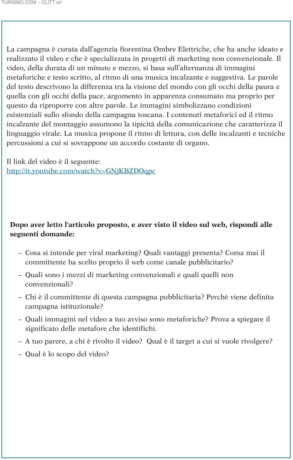 Le parole del testo descrivono la differenza tra la visione del mondo con gli occhi della paura e quella con gli occhi della pace, argomento in apparenza consumato ma proprio per questo da riproporre