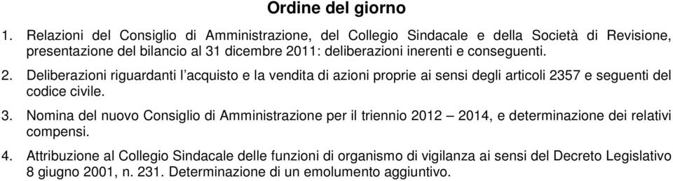 deliberazioni inerenti e conseguenti. 2.