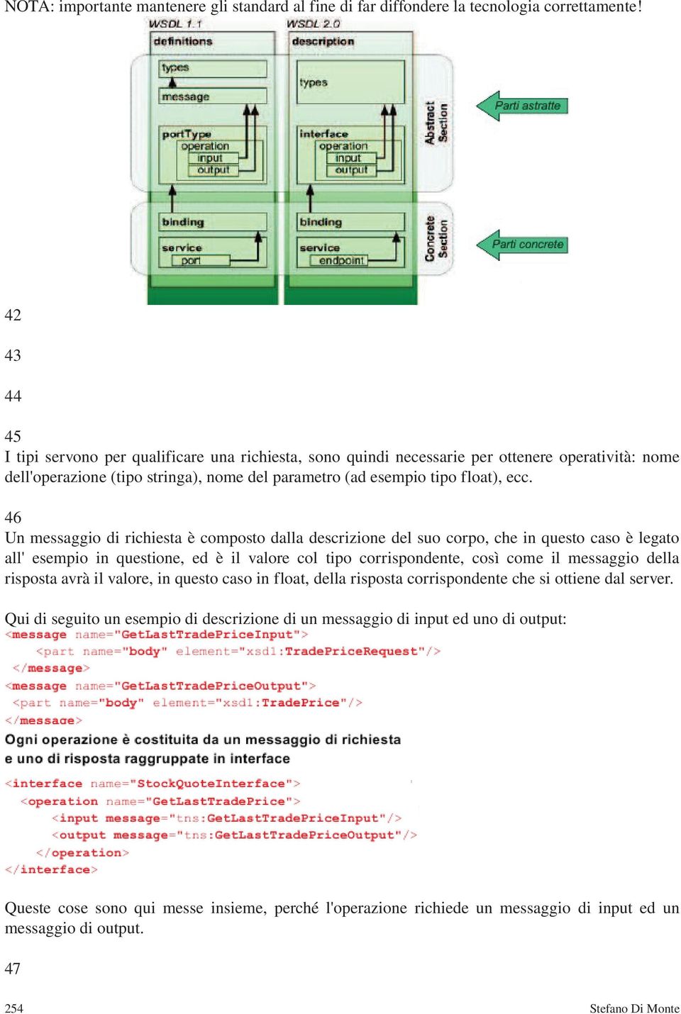 46 Un messaggio di richiesta è composto dalla descrizione del suo corpo, che in questo caso è legato all' esempio in questione, ed è il valore col tipo corrispondente, così come il messaggio della