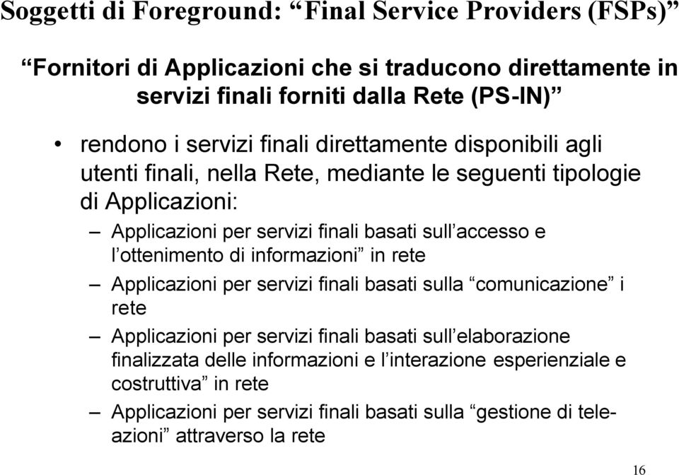 accesso e l ottenimento di informazioni in rete Applicazioni per servizi finali basati sulla comunicazione i rete Applicazioni per servizi finali basati sull