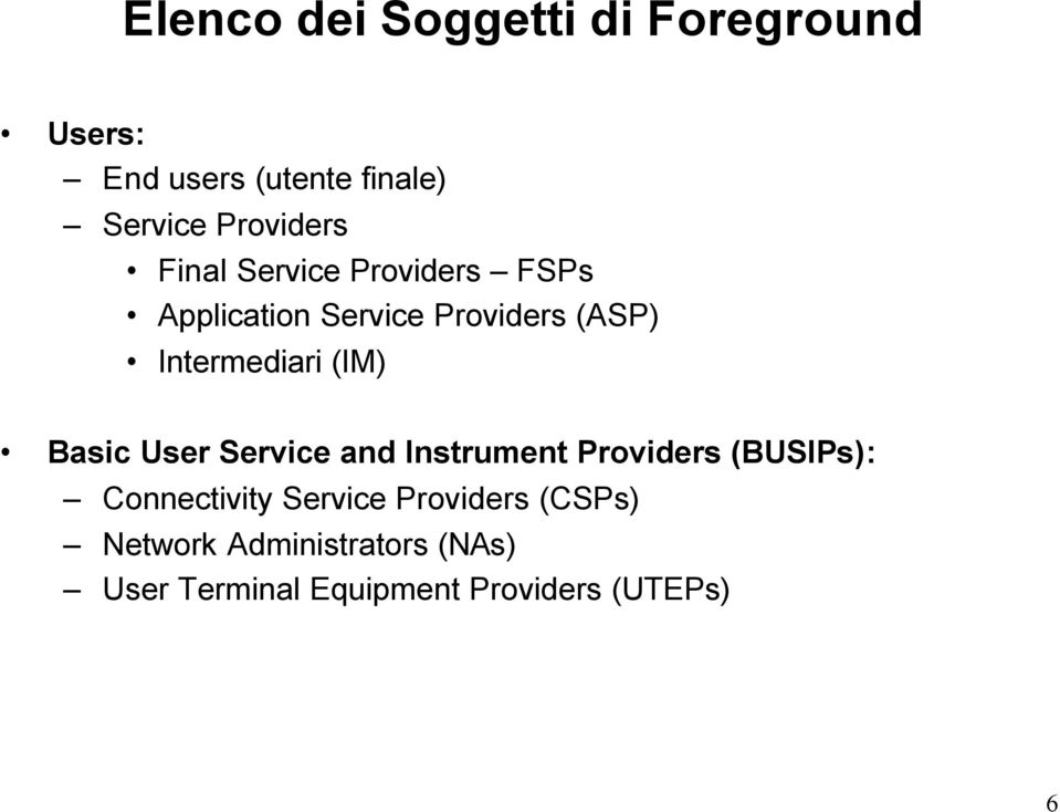 Intermediari (IM) Basic User Service and Instrument Providers (BUSIPs):