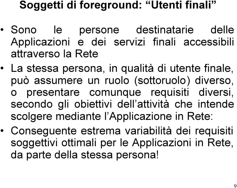 presentare comunque requisiti diversi, secondo gli obiettivi dell attività che intende scolgere mediante l Applicazione