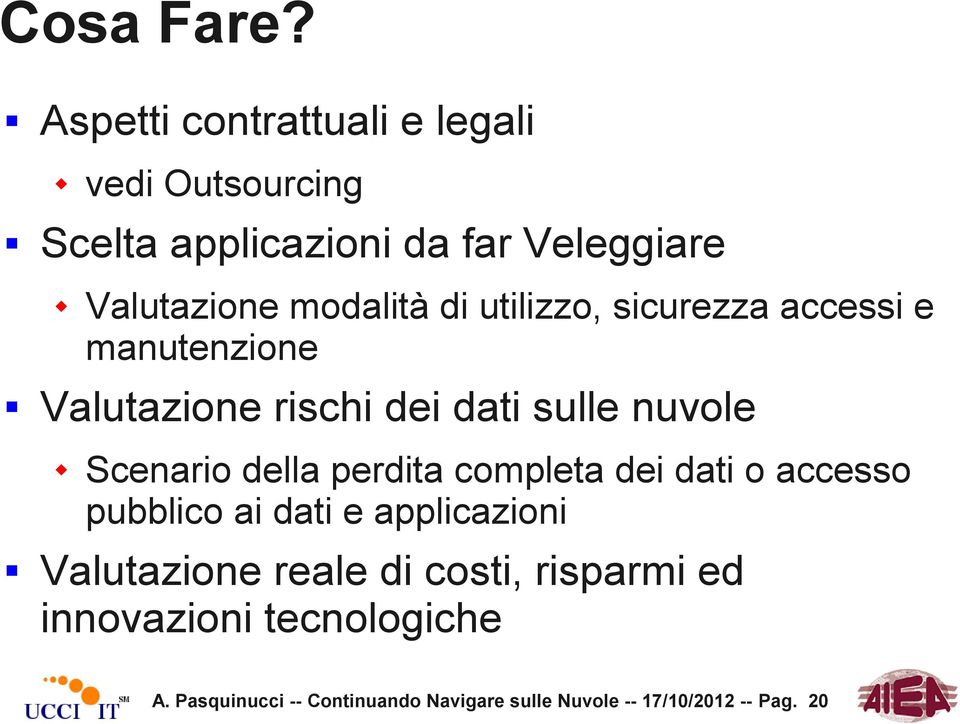 di utilizzo, sicurezza accessi e manutenzione Valutazione rischi dei dati sulle nuvole Scenario della