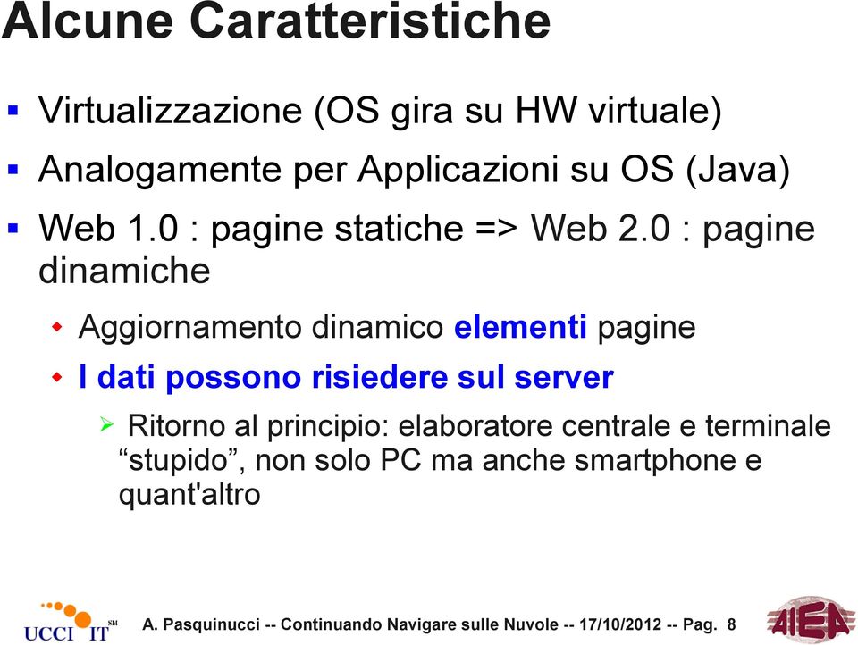 0 : pagine dinamiche Aggiornamento dinamico elementi pagine I dati possono risiedere sul server Ritorno