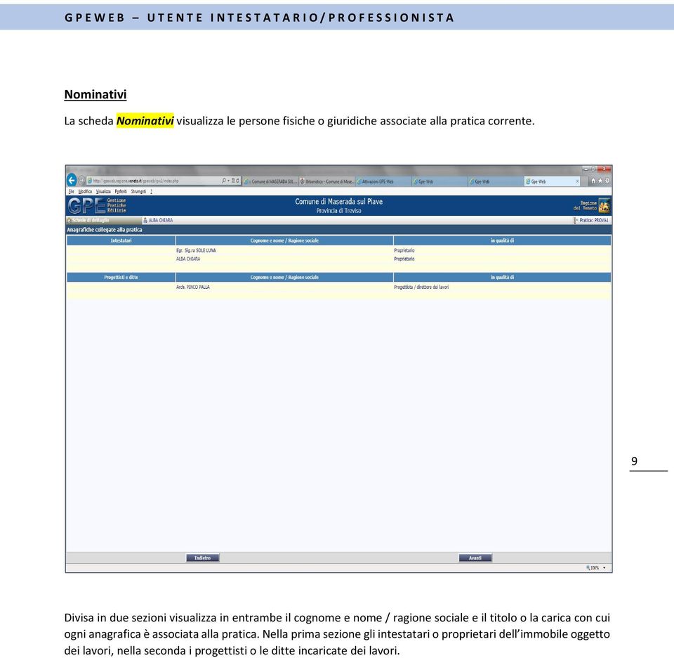 9 Divisa in due sezioni visualizza in entrambe il cognome e nome / ragione sociale e il titolo o la