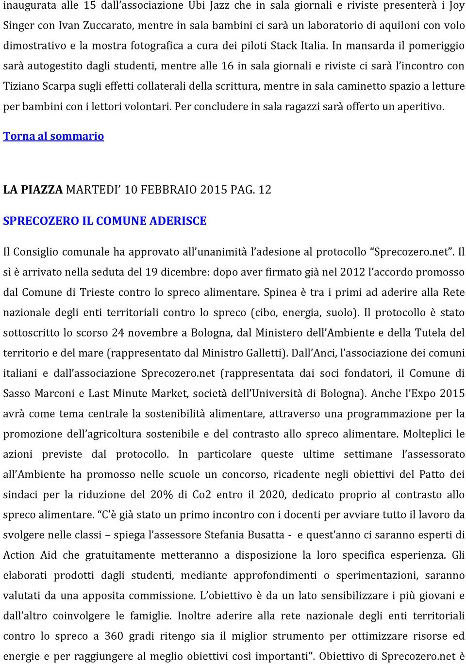 In mansarda il pomeriggio sarà autogestito dagli studenti, mentre alle 16 in sala giornali e riviste ci sarà l incontro con Tiziano Scarpa sugli effetti collaterali della scrittura, mentre in sala