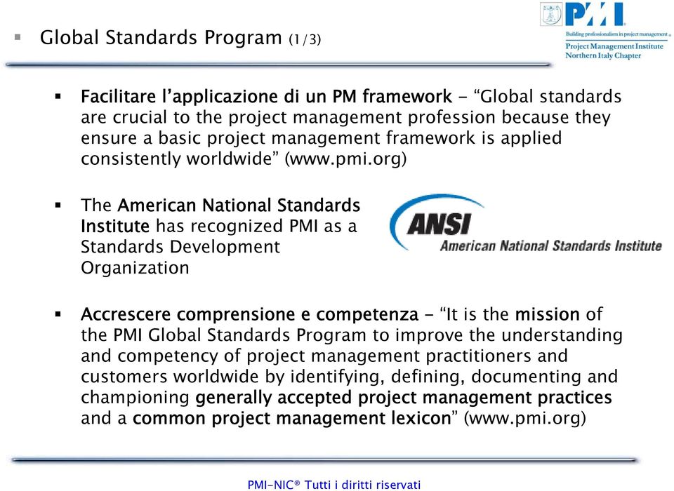 org) The American National Standards Institute has recognized PMI as a Standards Development Organization Accrescere comprensione e competenza - It is the mission of the PMI