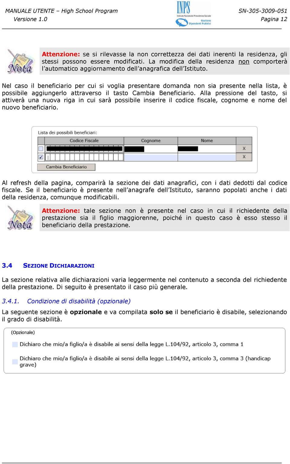 Nel caso il beneficiario per cui si voglia presentare domanda non sia presente nella lista, è possibile aggiungerlo attraverso il tasto Cambia Beneficiario.