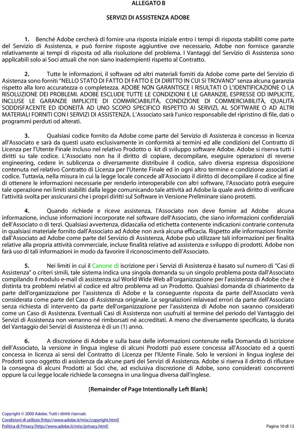 garanzie relativamente ai tempi di risposta od alla risoluzione del problema.