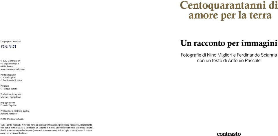 Traduzione in inglese Margaret Spiegelman Impaginazione Daniele Papalini Produzione e controllo qualità Barbara Barattolo ISBN: 978-88-6965-441-1 Tutti i diritti riservati.