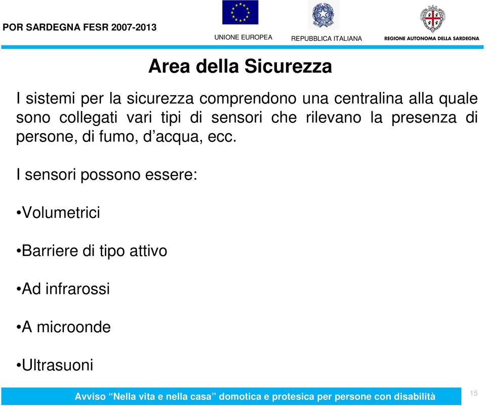 la presenza di persone, di fumo, d acqua, ecc.