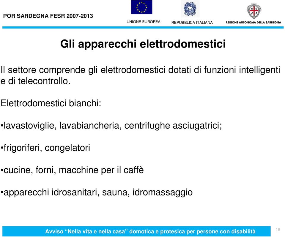 Elettrodomestici bianchi: lavastoviglie, lavabiancheria, centrifughe