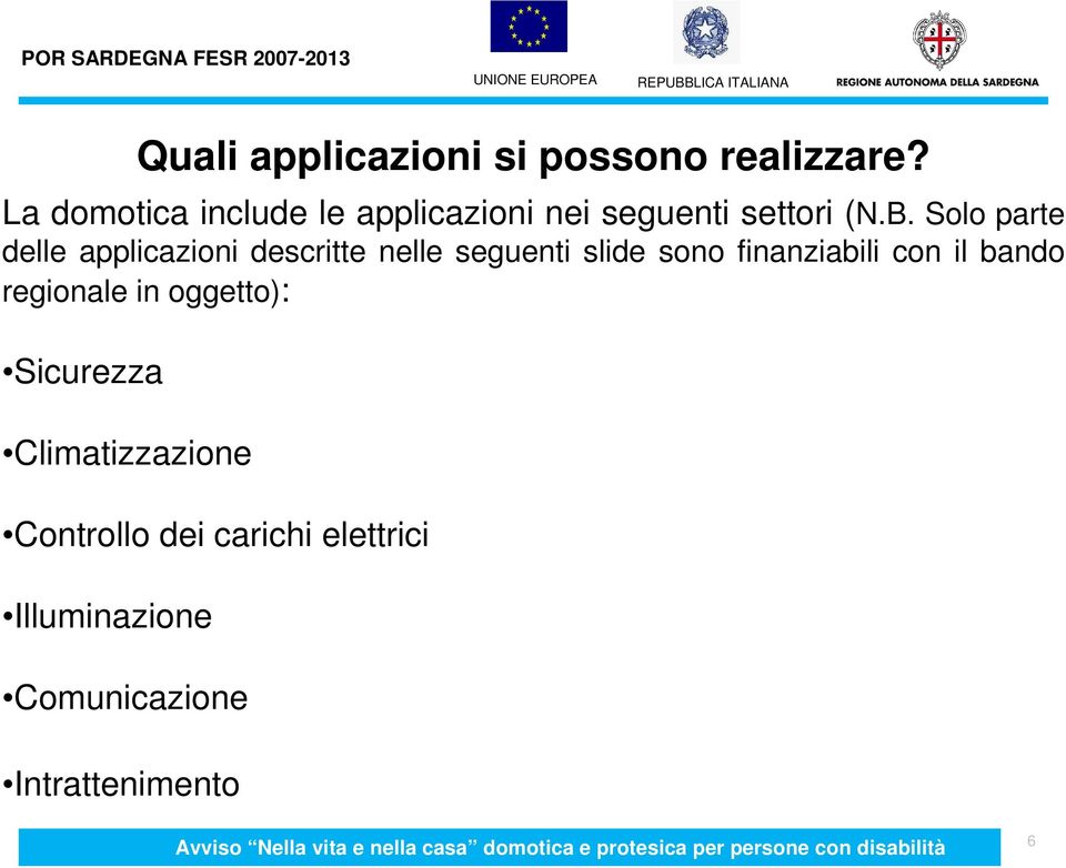 Solo parte delle applicazioni descritte nelle seguenti slide sono finanziabili