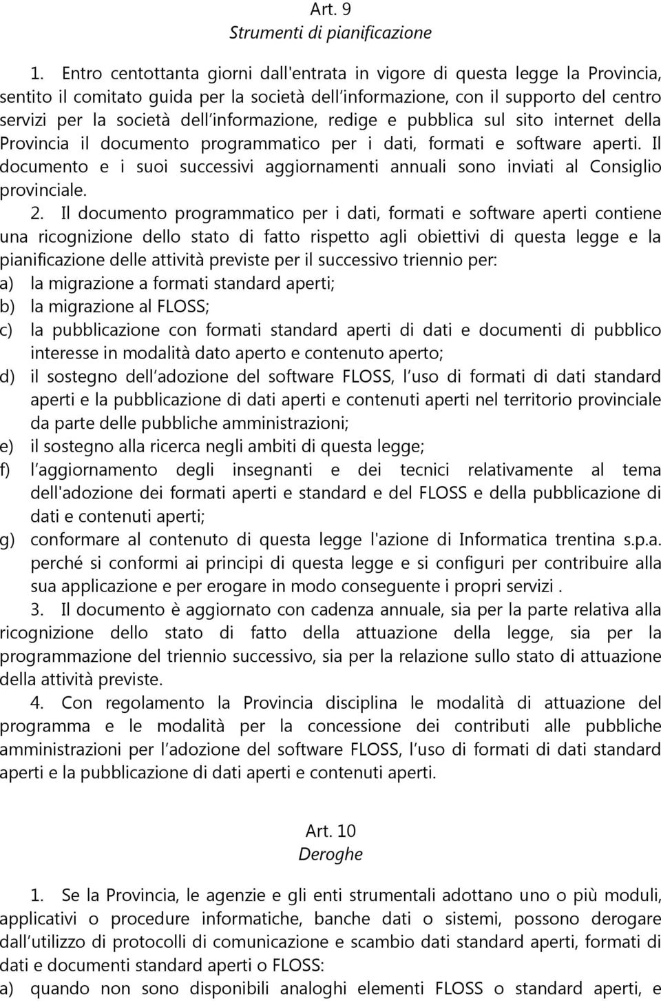 informazione, redige e pubblica sul sito internet della Provincia il documento programmatico per i dati, formati e software aperti.