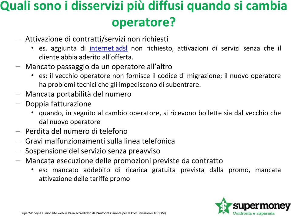 Mancato passaggio da un operatore all altro es: il vecchio operatore non fornisce il codice di migrazione; il nuovo operatore ha problemi tecnici che gli impediscono di subentrare.