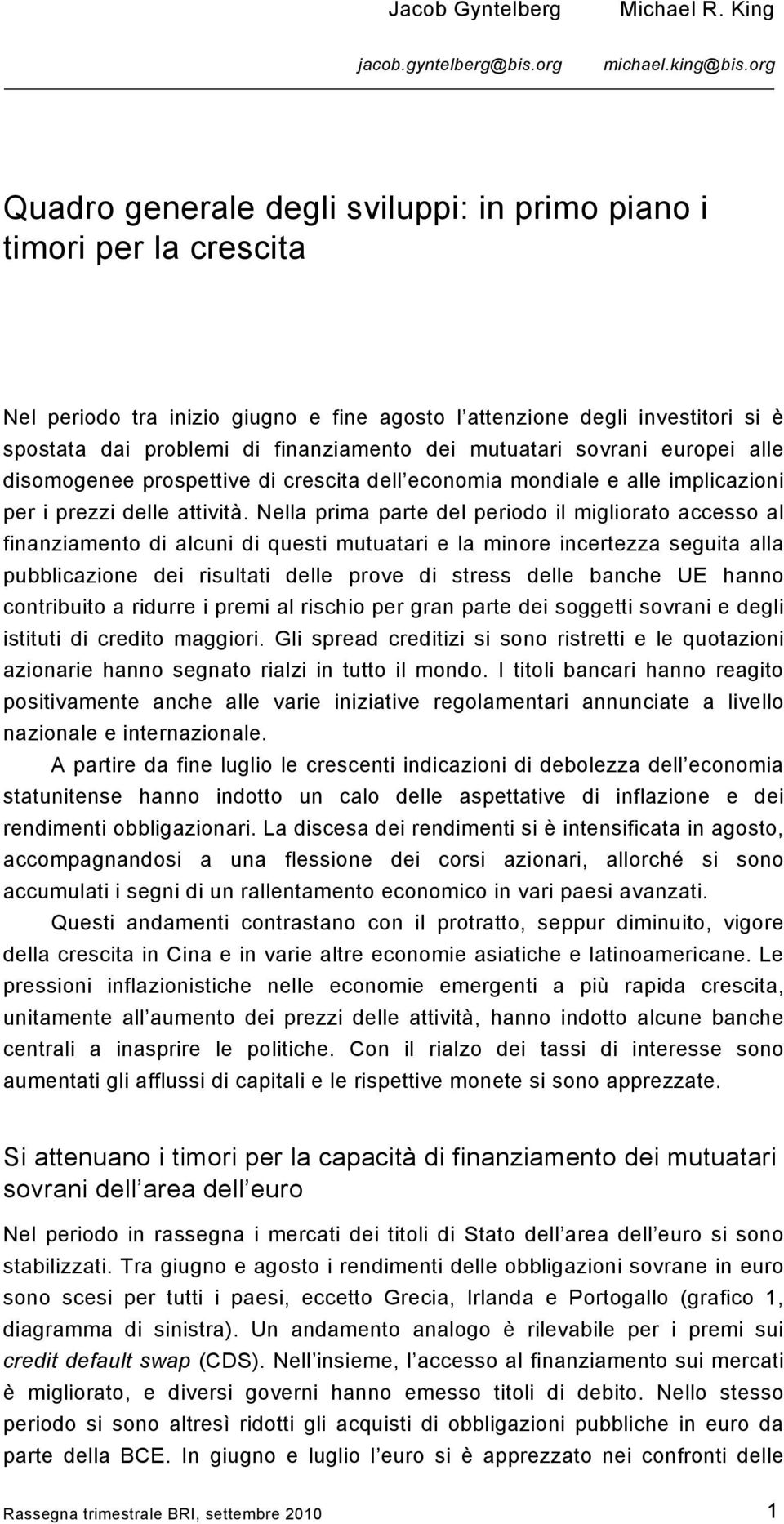 mutuatari sovrani europei alle disomogenee prospettive di crescita dell economia mondiale e alle implicazioni per i prezzi delle attività.