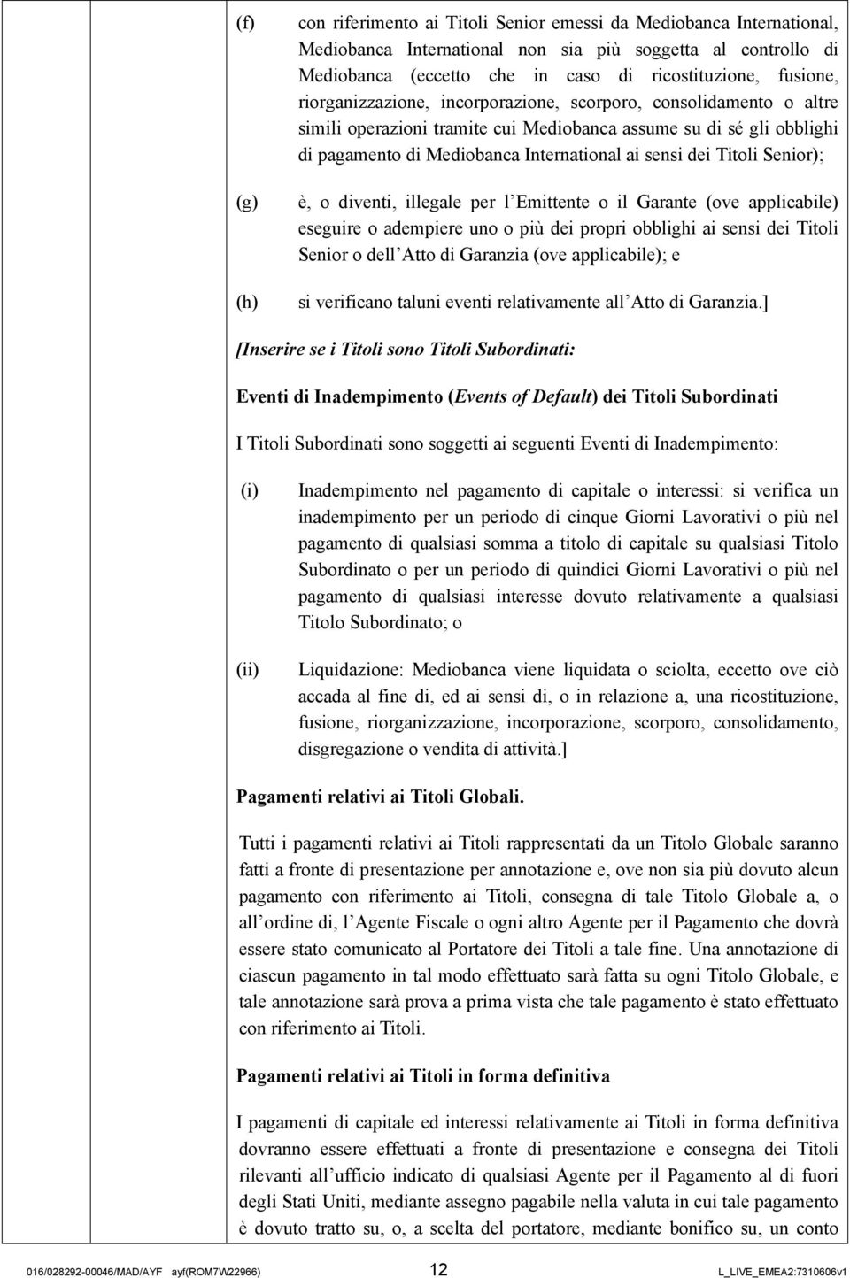 Titoli Senior); è, o diventi, illegale per l Emittente o il Garante (ove applicabile) eseguire o adempiere uno o più dei propri obblighi ai sensi dei Titoli Senior o dell Atto di Garanzia (ove