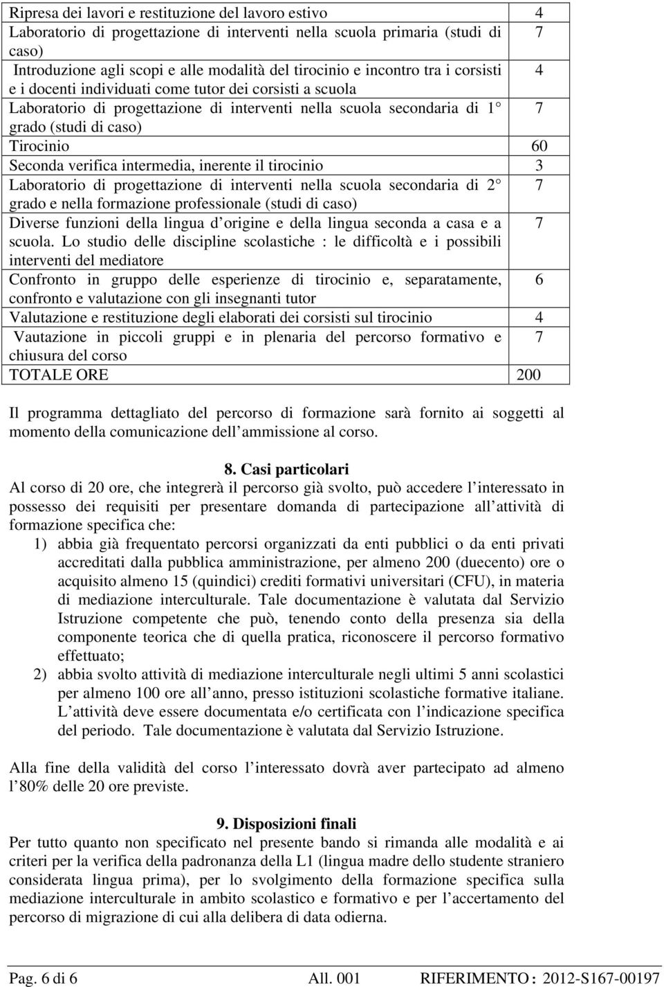 verifica intermedia, inerente il tirocinio 3 Laboratorio di progettazione di interventi nella scuola secondaria di 2 7 grado e nella formazione professionale (studi di caso) Diverse funzioni della