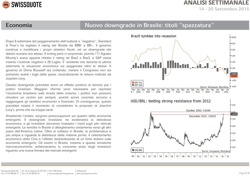 Il timing però ci sorprende, poichè l'11 Agosto Moody's aveva appena ridotto il rating da Baa2 a Baa3, e S&P aveva inserito l'outlook negativo il 28 Luglio.