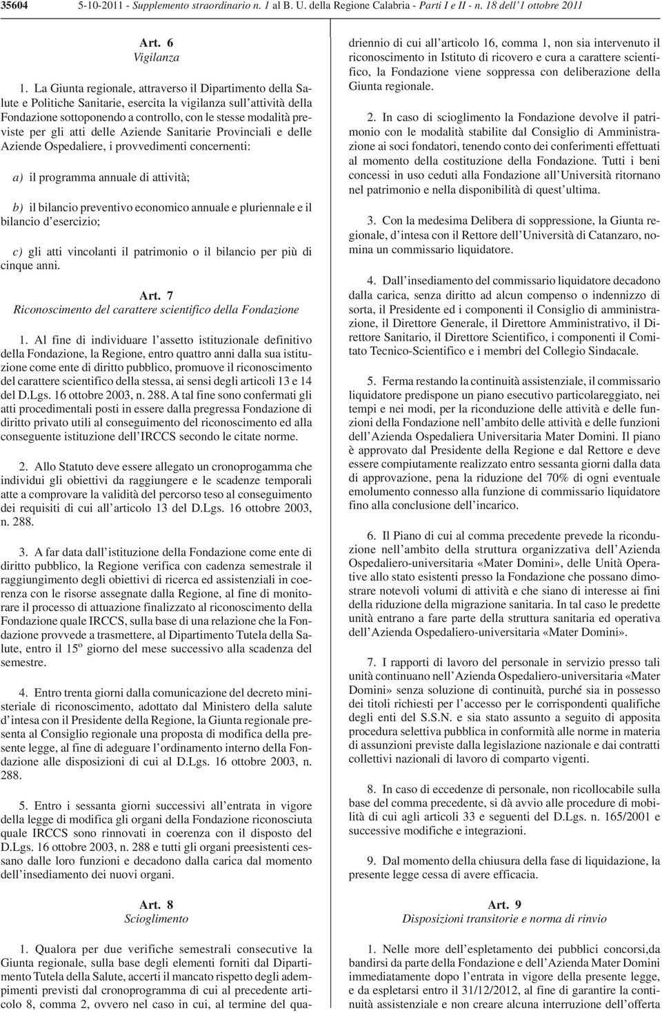 gli atti delle Aziende Sanitarie Provinciali e delle Aziende Ospedaliere, i provvedimenti concernenti: a) il programma annuale di attività; b) il bilancio preventivo economico annuale e pluriennale e