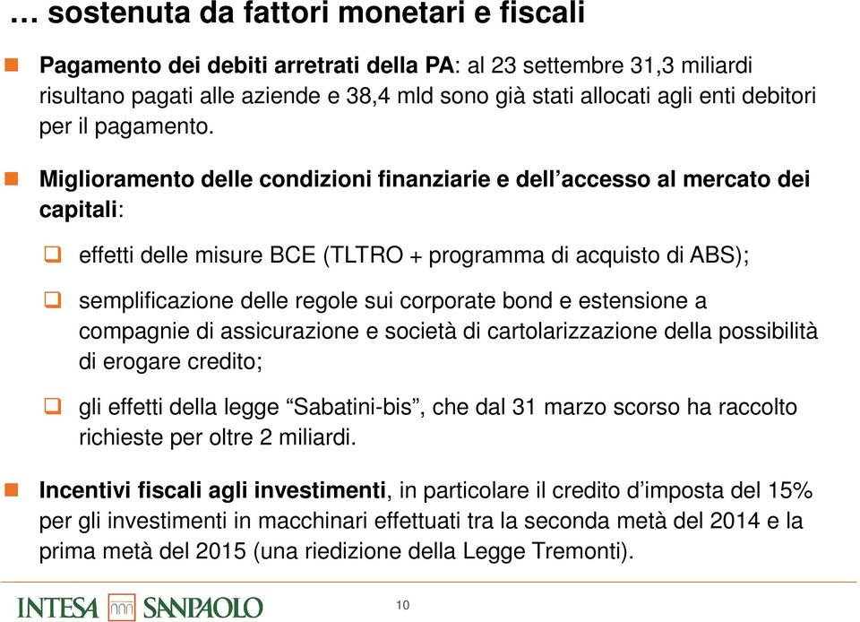 Miglioramento delle condizioni finanziarie e dell accesso al mercato dei capitali: effetti delle misure BCE (TLTRO + programma di acquisto di ABS); semplificazione delle regole sui corporate bond e