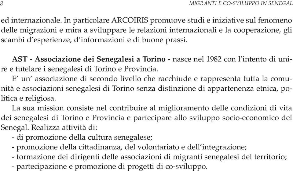 prassi. AST - Associazione dei Senegalesi a Torino - nasce nel 1982 con l intento di unire e tutelare i senegalesi di Torino e Provincia.