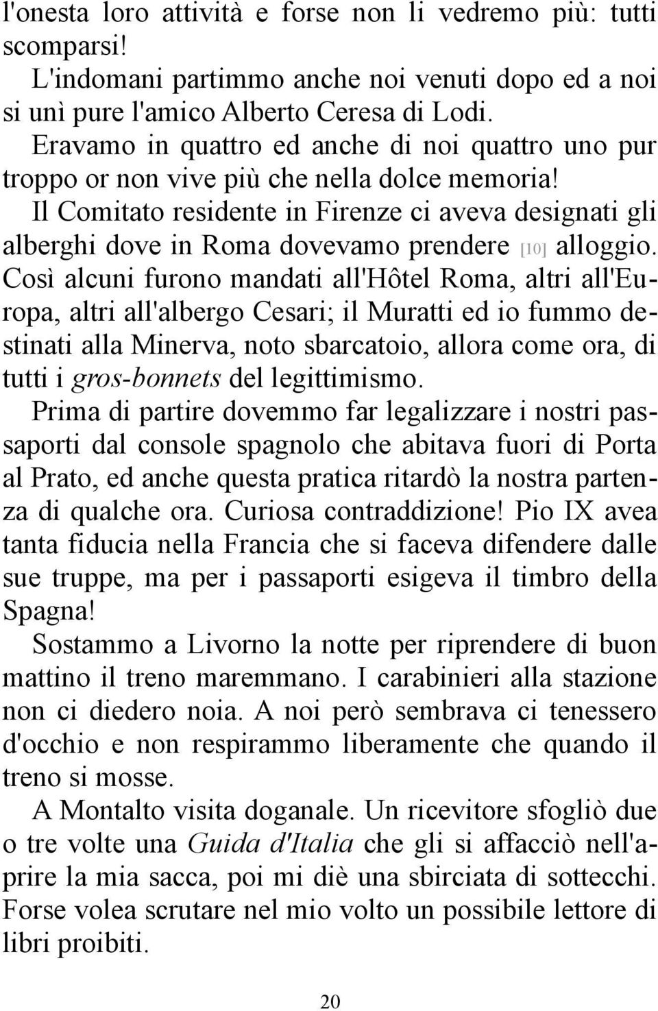 Il Comitato residente in Firenze ci aveva designati gli alberghi dove in Roma dovevamo prendere [10] alloggio.