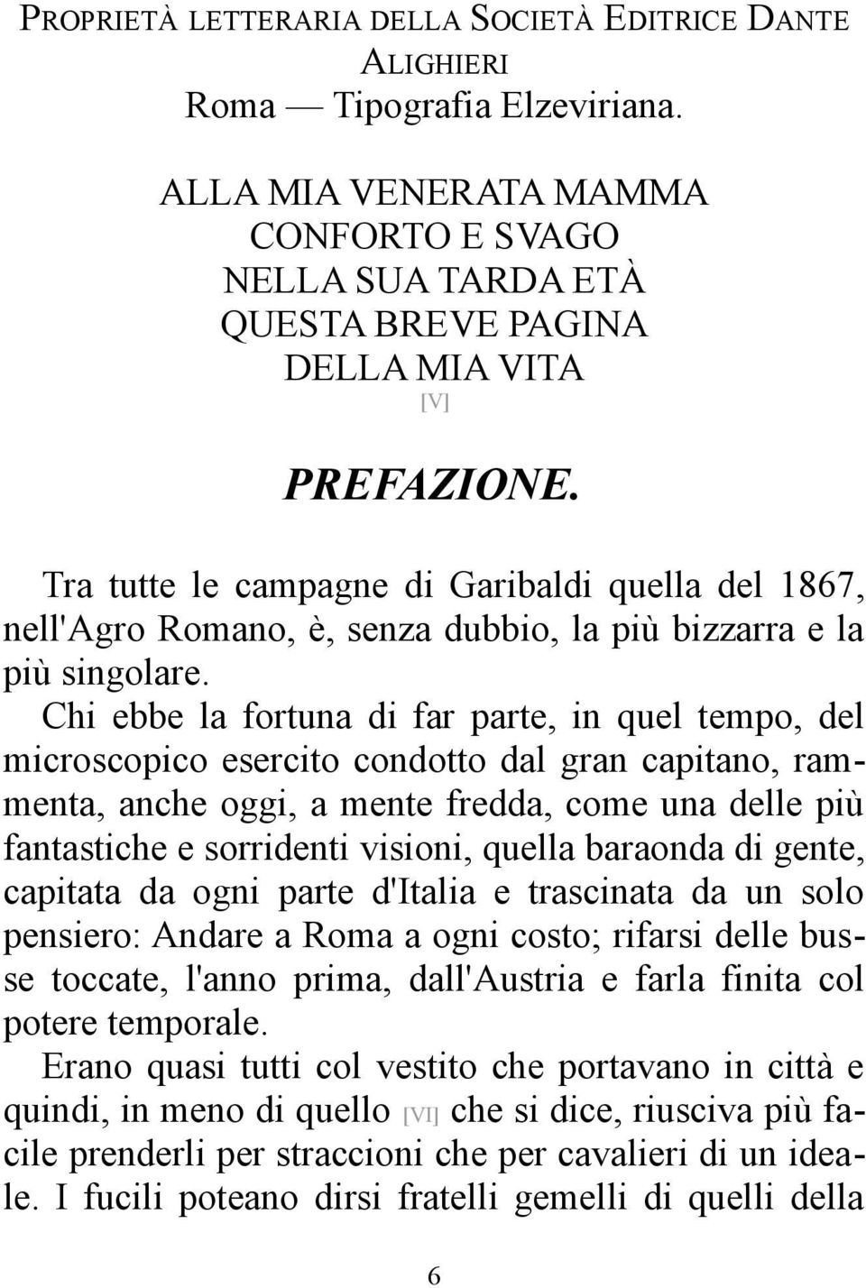 Chi ebbe la fortuna di far parte, in quel tempo, del microscopico esercito condotto dal gran capitano, rammenta, anche oggi, a mente fredda, come una delle più fantastiche e sorridenti visioni,