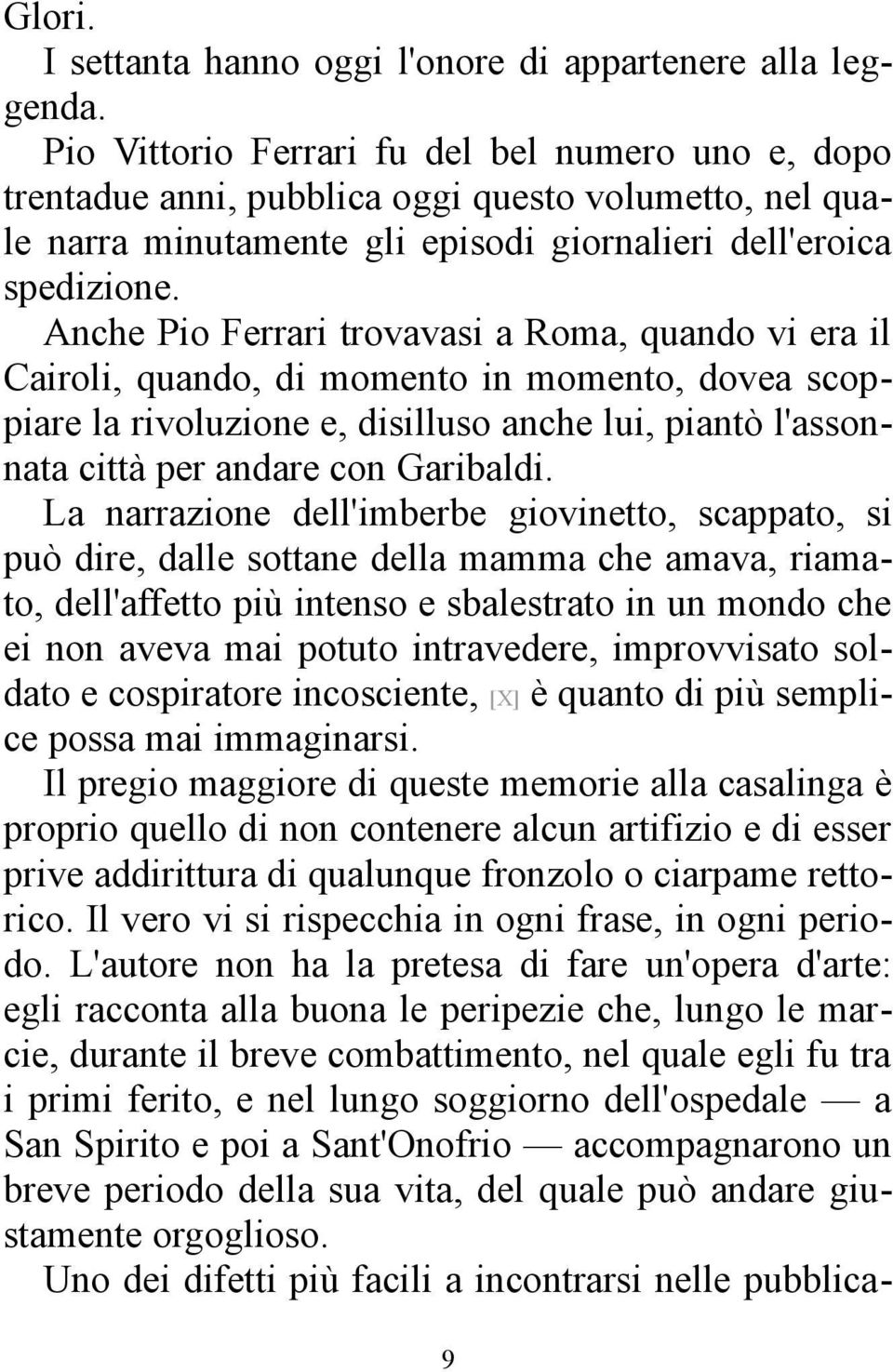 Anche Pio Ferrari trovavasi a Roma, quando vi era il Cairoli, quando, di momento in momento, dovea scoppiare la rivoluzione e, disilluso anche lui, piantò l'assonnata città per andare con Garibaldi.