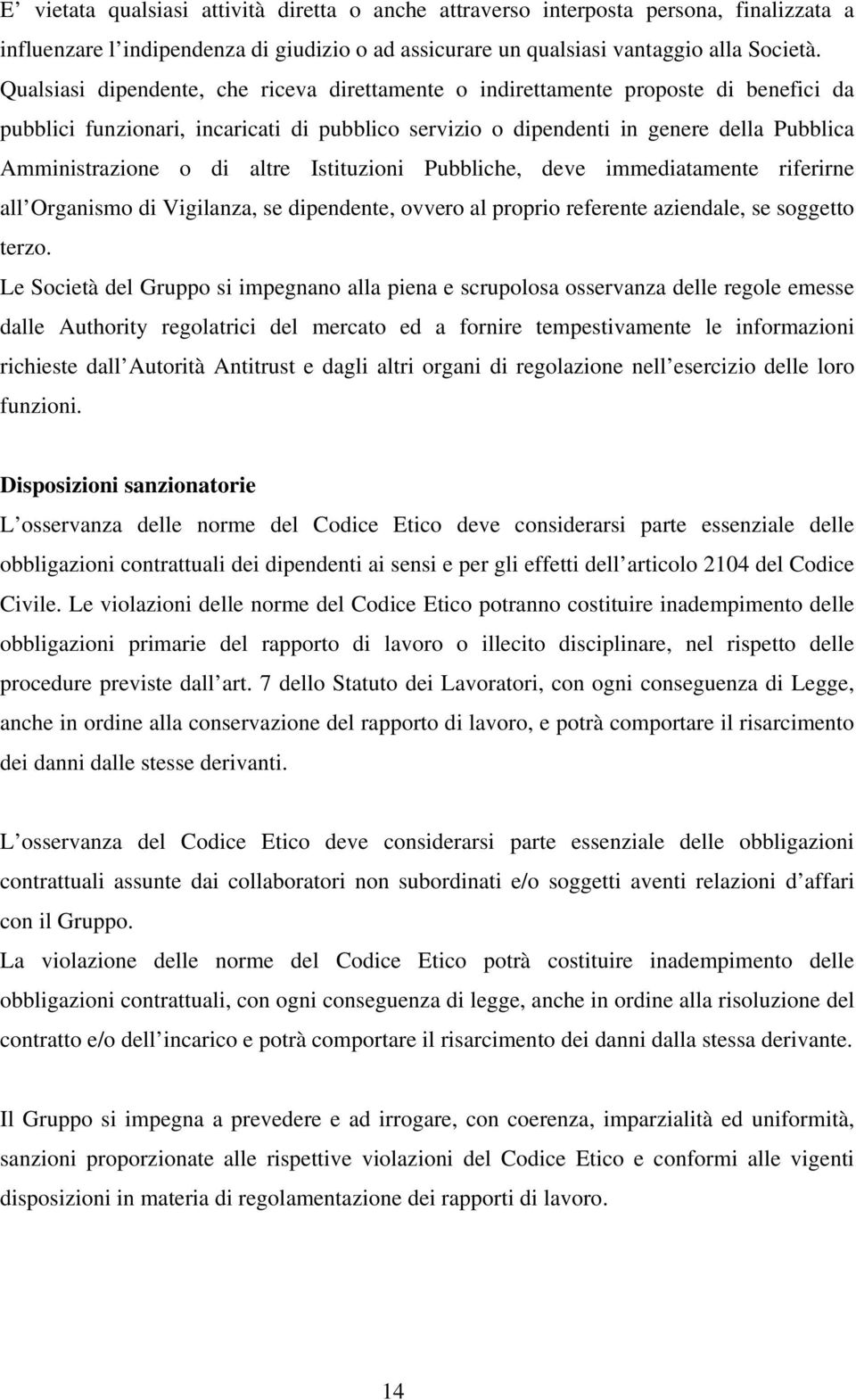 altre Istituzioni Pubbliche, deve immediatamente riferirne all Organismo di Vigilanza, se dipendente, ovvero al proprio referente aziendale, se soggetto terzo.