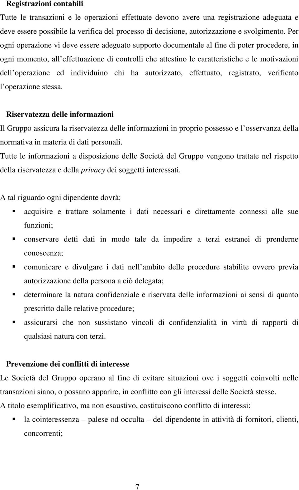 Per ogni operazione vi deve essere adeguato supporto documentale al fine di poter procedere, in ogni momento, all effettuazione di controlli che attestino le caratteristiche e le motivazioni dell