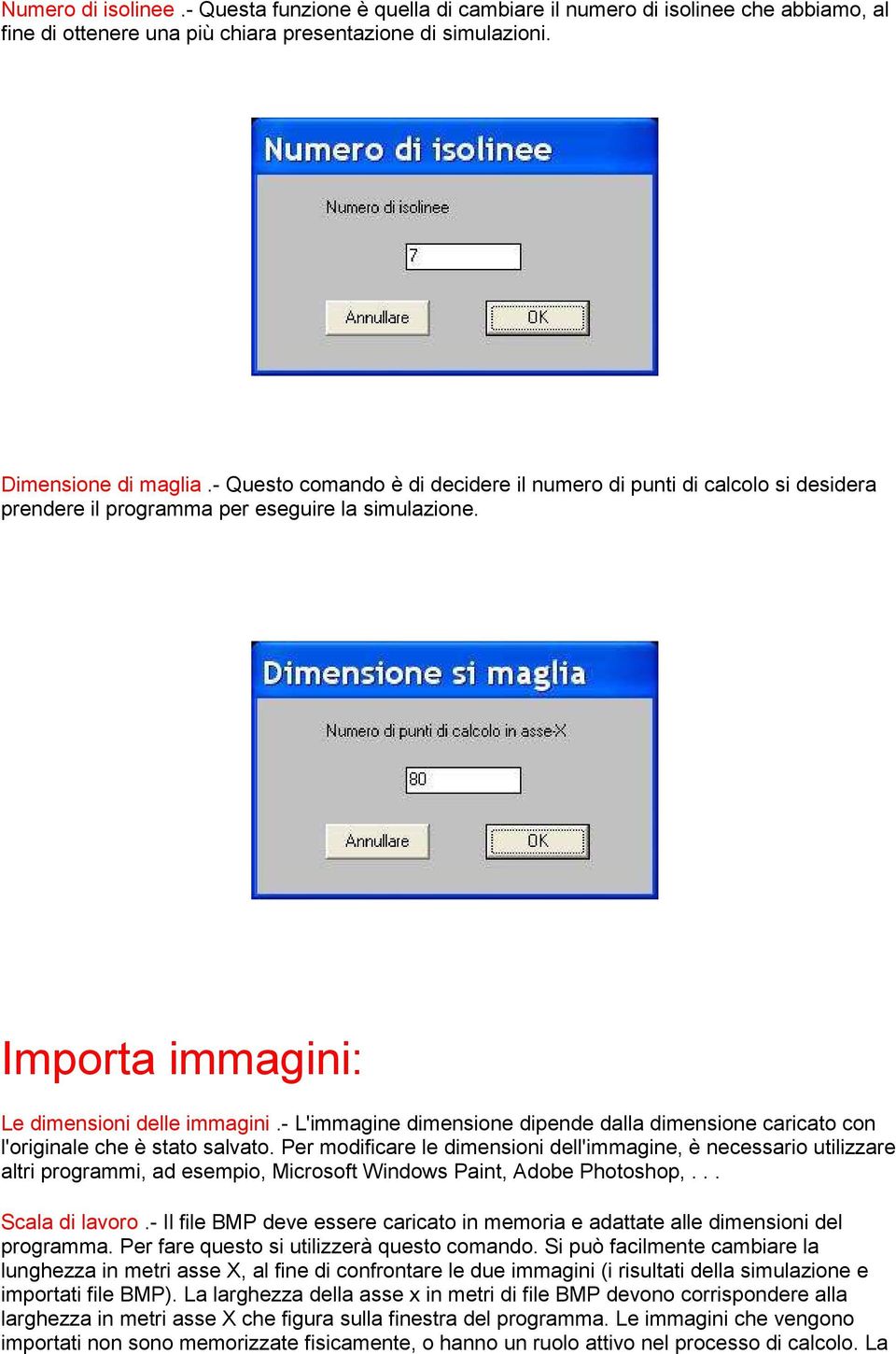 - L'immagine dimensione dipende dalla dimensione caricato con l'originale che è stato salvato.