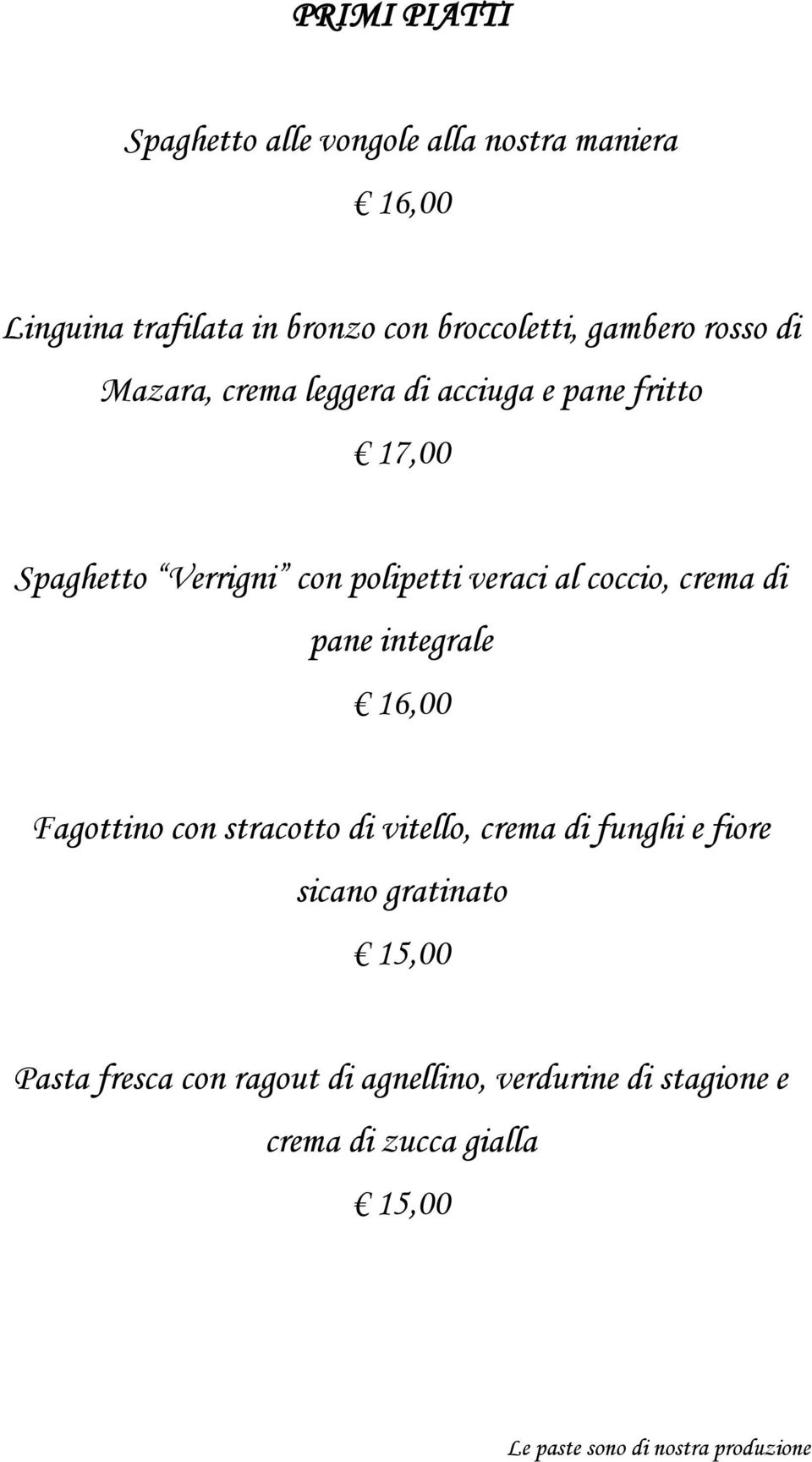 crema di pane integrale 16,00 Fagottino con stracotto di vitello, crema di funghi e fiore sicano gratinato 15,00