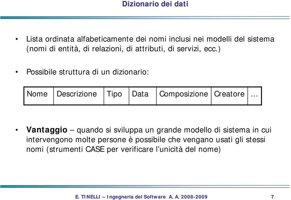 ) Possibile struttura di un dizionario: Nome Descrizione Tipo Data Composizione Creatore Vantaggio quando