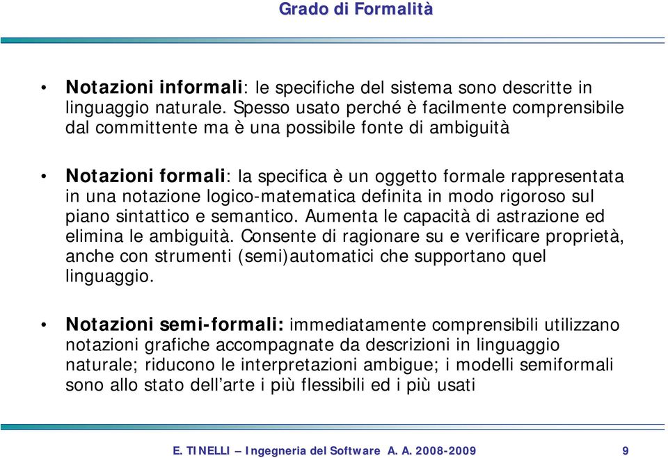 logico-matematica definita in modo rigoroso sul piano sintattico e semantico. Aumenta le capacità di astrazione ed elimina le ambiguità.