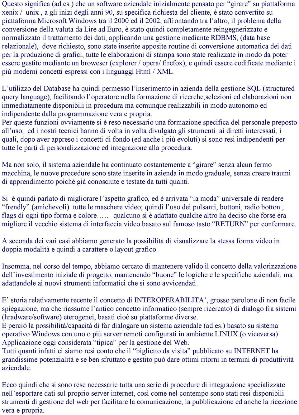 il trattamento dei dati, applicando una gestione mediante RDBMS, (data base relazionale), dove richiesto, sono state inserite apposite routine di conversione automatica dei dati per la produzione di