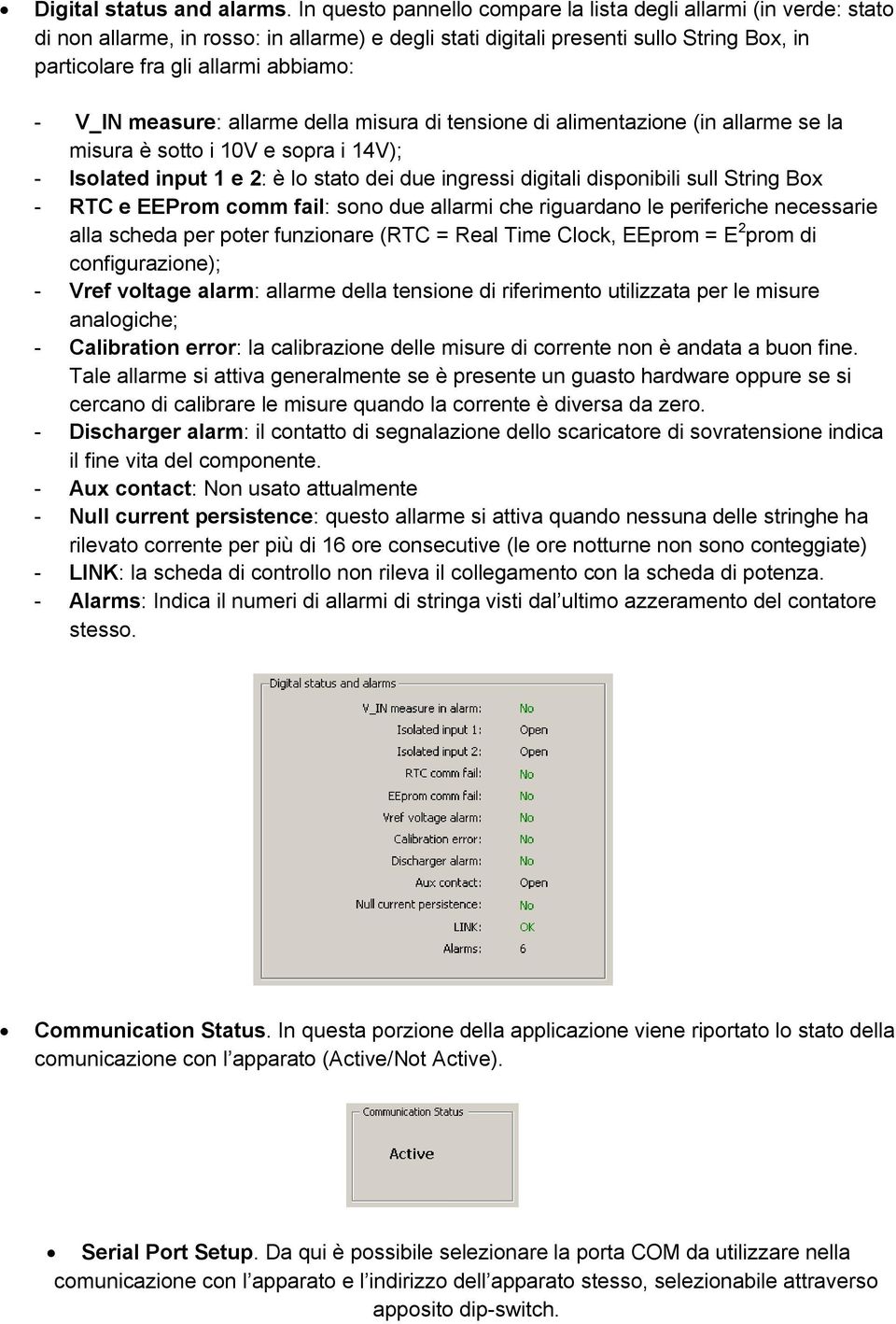 V_IN measure: allarme della misura di tensione di alimentazione (in allarme se la misura è sotto i 10V e sopra i 14V); - Isolated input 1 e 2: è lo stato dei due ingressi digitali disponibili sull