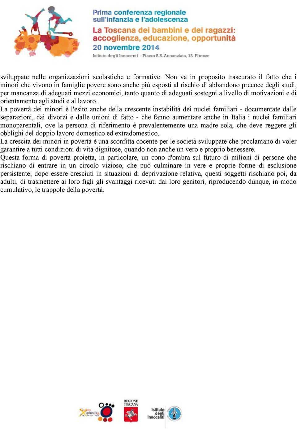 quanto di adeguati sostegni a livello di motivazioni e di orientamento agli studi e al lavoro.