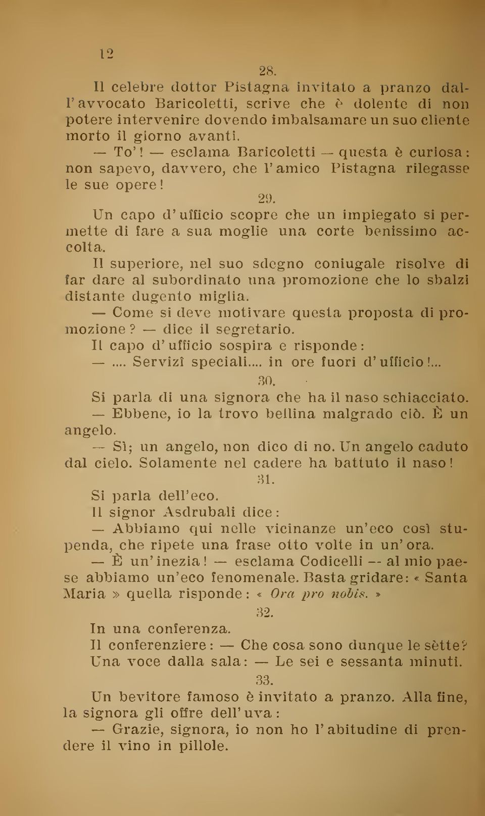 Un capo d'ufficio scopre che un impiegato si permette di fare a sua moglie una corte benissimo accolta.