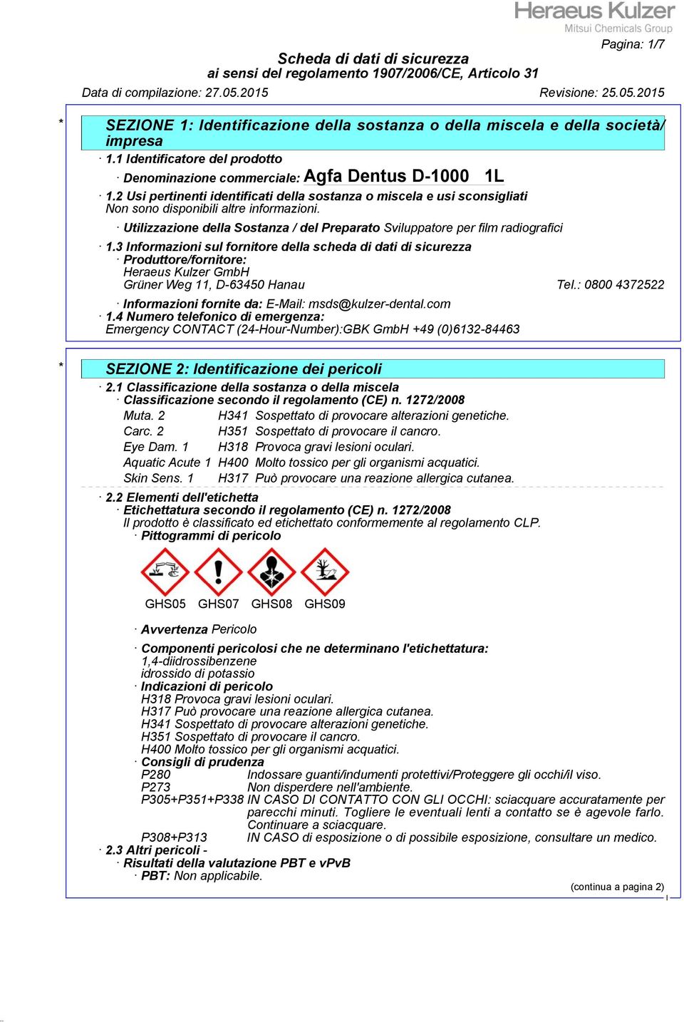 3 nformazioni sul fornitore della scheda di dati di sicurezza Produttore/fornitore: Heraeus Kulzer GmbH Grüner Weg 11, D-63450 Hanau Tel.