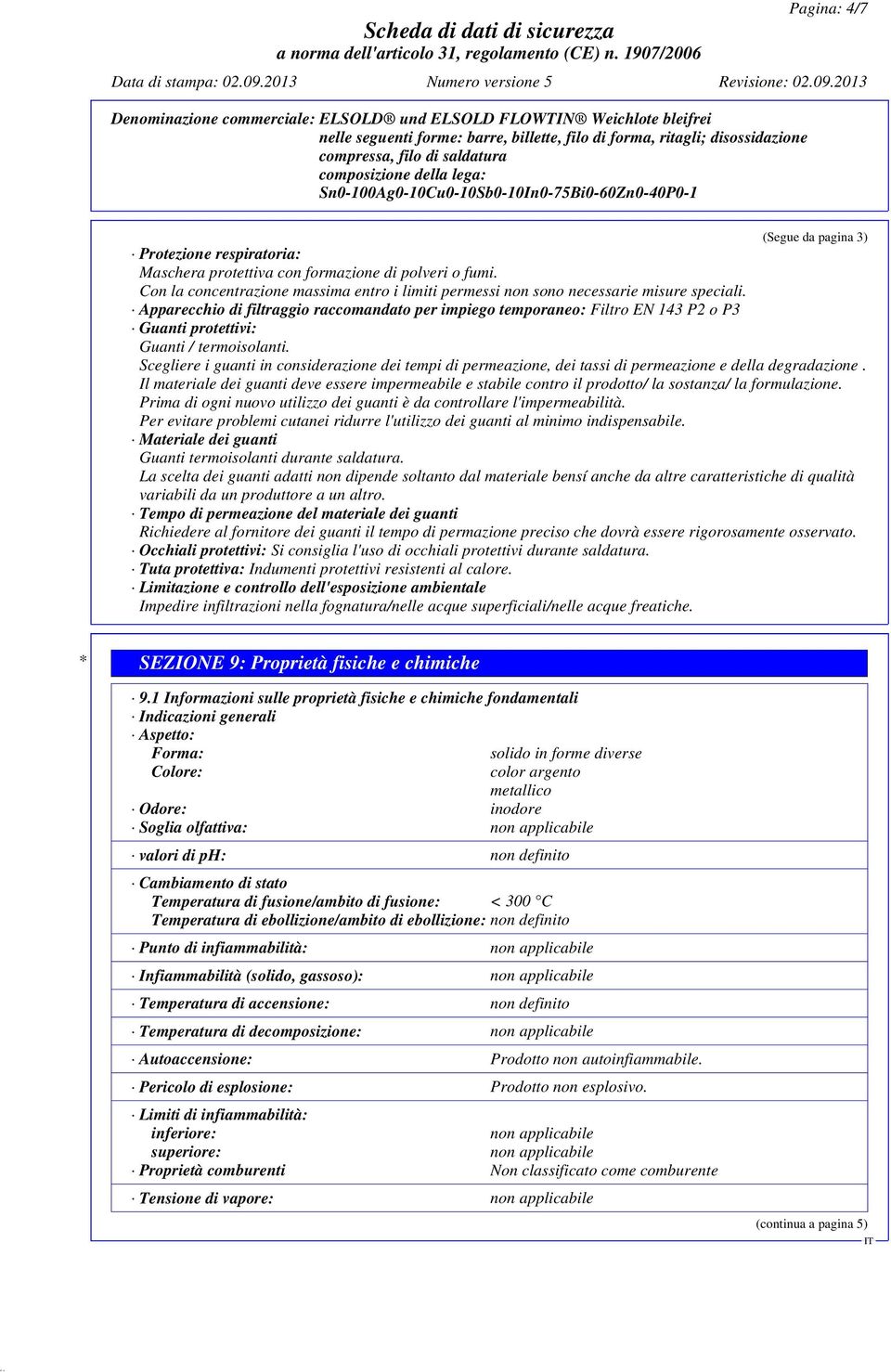 Apparecchio di filtraggio raccomandato per impiego temporaneo: Filtro EN 143 P2 o P3 Guanti protettivi: Guanti / termoisolanti.