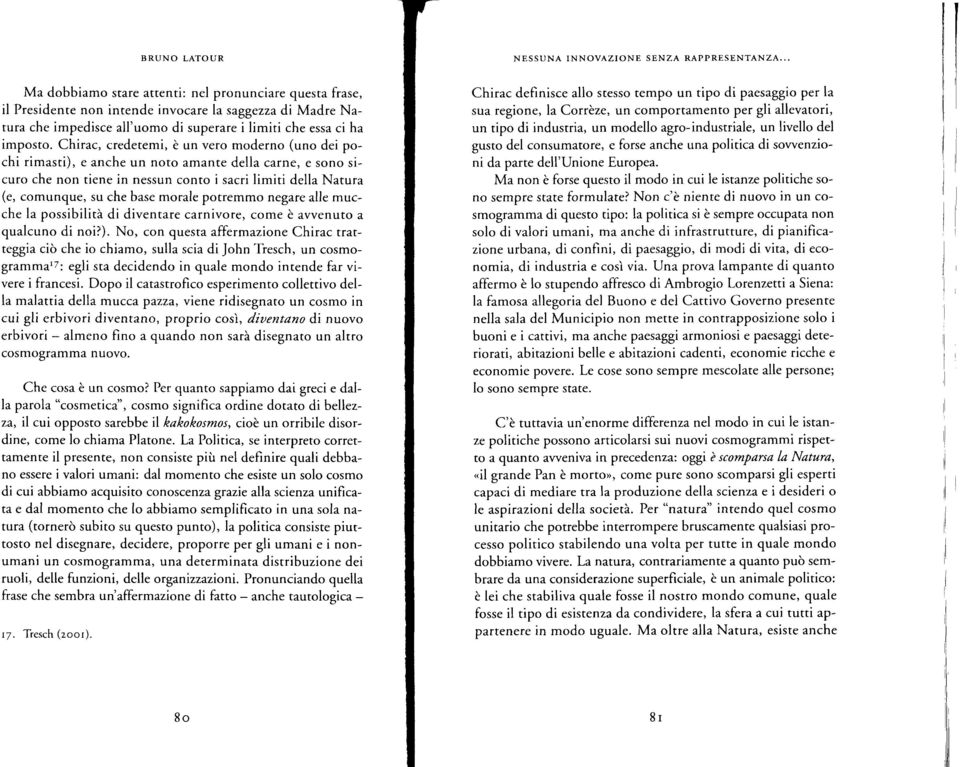 Chirac, crcdetemi, è un vero moderno (uno dei pochi rimasti), e anche un noto amante della carne, e sono sicuro che non tiene in nessun conto i sacri limiti della Natura (e, comunque, su che base