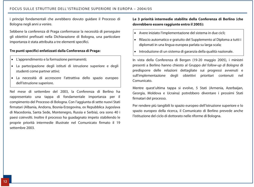 Tre punti specifici enfatizzati dalla Conferenza di Praga: L apprendimento e la formazione permanenti; La partecipazione degli istituti di istruzione superiore e degli studenti come partner attivi;