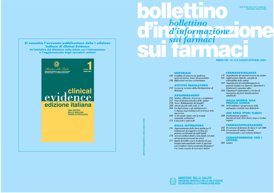 4-5 LUGLIO-OTTOBRE 2001 ISTITUTO POLIGRAFICO E ZECCA DELLO STATO EDITORIALE 145 Conflitto di interessi in medicina Sponsorizzazioni, Autori, Responsabilità 150 Riflessioni sul caso cerivastatina