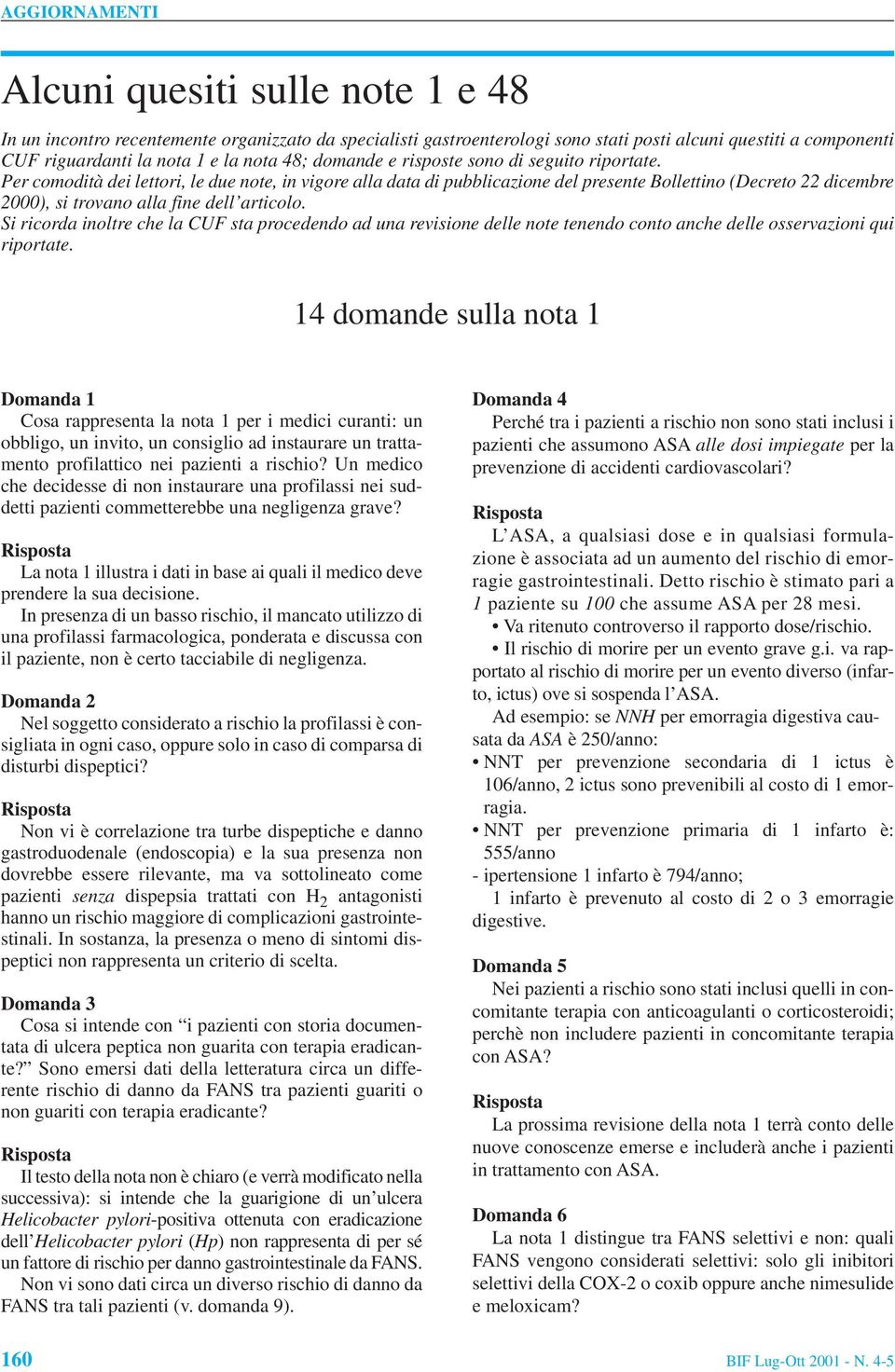 Per comodità dei lettori, le due note, in vigore alla data di pubblicazione del presente Bollettino (Decreto 22 dicembre 2000), si trovano alla fine dell articolo.