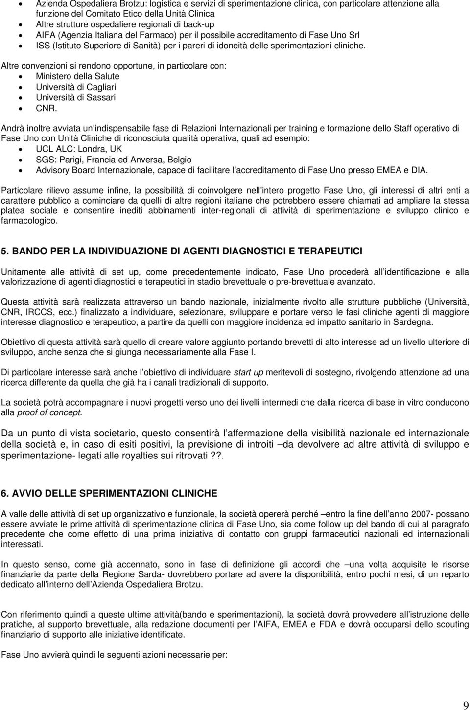 Altre convenzioni si rendono opportune, in particolare con: Ministero della Salute Università di Cagliari Università di Sassari CNR.