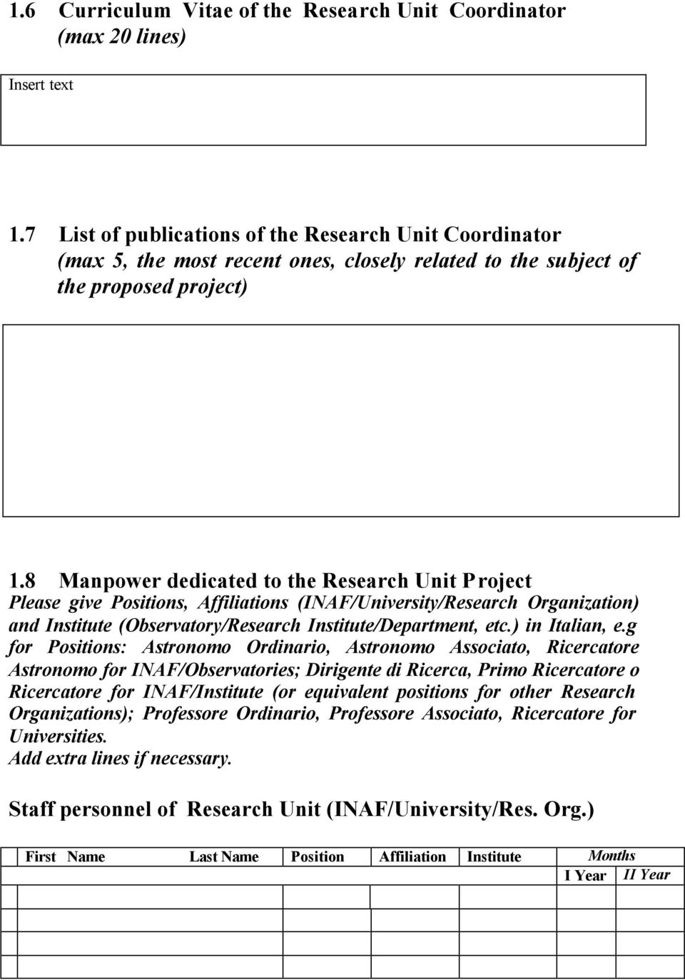 8 Manpower dedicated to the Research Unit Project Please give Positions, Affiliations (INAF/University/Research Organization) and Institute (Observatory/Research Institute/Department, etc.