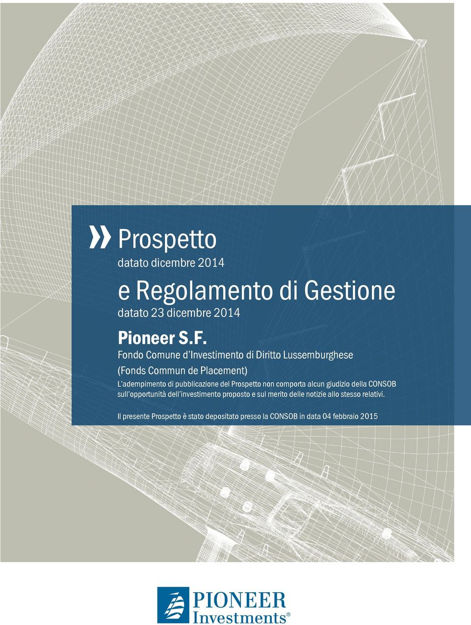 pubblicazione del Prospetto non comporta alcun giudizio della CONSOB sull opportunità dell investimento